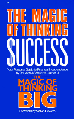 Magic of Thinking Success: Your Personal Guide to Financial Independence - David J. Schwartz