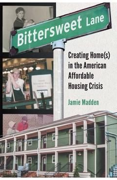 Poza produsului Bittersweet Lane: Finding Home in the American (Un)Affordable Housing Crisis - Jamie Madden