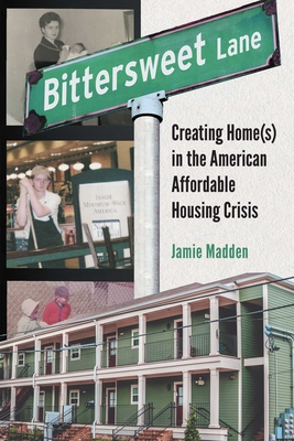Bittersweet Lane: Finding Home in the American (Un)Affordable Housing Crisis - Jamie Madden