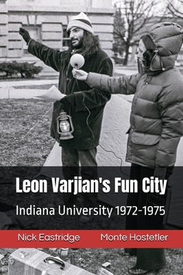 Leon Varjian's Fun City: Indiana University 1972-1975 - Nick Eastridge