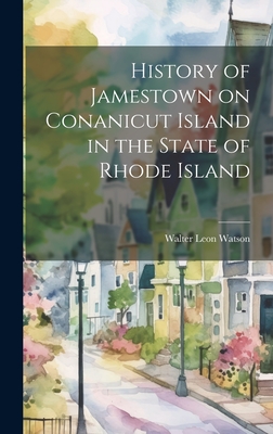 History of Jamestown on Conanicut Island in the State of Rhode Island - Walter Leon 1878- Watson