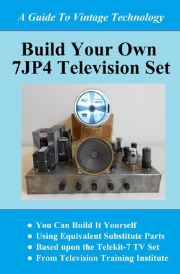 Build Your Own 7jp4 TV Set - Peter Farkas