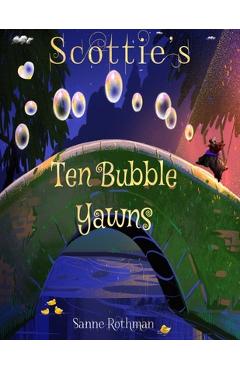 Coperta cărții 'Scottie's Ten Bubble Yawns: Scottie Toddler Books - Preschool Books - Sanne Rothman'