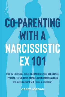 Co-Parenting with a Narcissistic Ex 101 - Casey Jordan