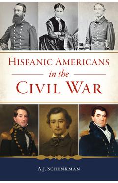 Coperta cărții 'Hispanic Americans in the Civil War - A. J. Schenkman'