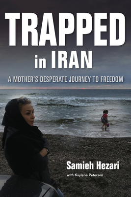 Trapped in Iran: A Mother's Desperate Journey to Freedom - Samieh Hezari
