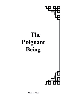 The Poignant Being: The Interplay of Vulnerability, Existence, and Meaning - Mamoon Jahan