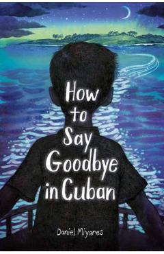 How to Say Goodbye in Cuban - Daniel Miyares