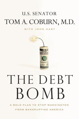 The Debt Bomb: A Bold Plan to Stop Washington from Bankrupting America - Tom Coburn