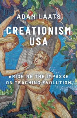 Creationism USA: Bridging the Impasse on Teaching Evolution - Adam Laats