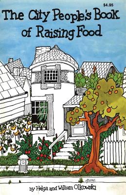 City People's Book of Raising Food - William Olkowski Ph. D.