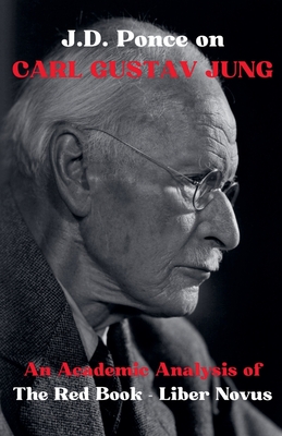 J.D. Ponce on Carl Gustav Jung: An Academic Analysis of The Red Book - Liber Novus - J. D. Ponce