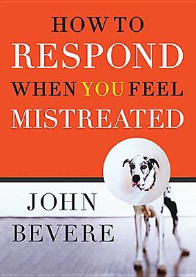 How to Respond When You Feel Mistreated - John Bevere