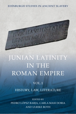 Junian Latinity in the Roman Empire Volume 1: History, Law, Literature - Pedro López Barja