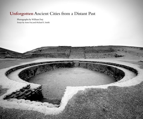Unforgotten: Ancient Cities from a Distant Past - William Frej