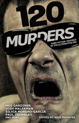 120 Murders-Dark Fiction Inspired by the Alternative Era - Nick Mamatas