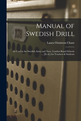 Manual of Swedish Drill: as Used in the Swedish Army and Navy, London Board Schools ... [et Al.] for Teachers & Students - Laura Ormiston 1848-1923 Sci Chant