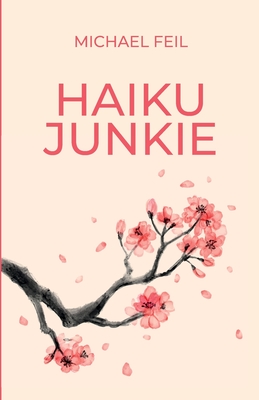 Haiku Junkie - Michael Feil