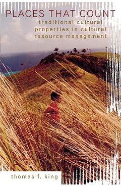 Coperta cărții 'Places That Count: Traditional Cultural Properties in Cultural Resource Management - Thomas F. King'