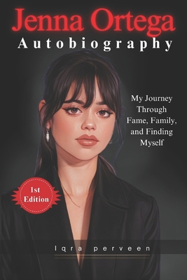 Jenna Ortega Autobiography: My Journey Through Fame, Family, and Finding Myself - Iqra Perveen