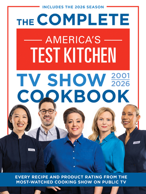 The Complete America's Test Kitchen TV Show Cookbook 2001-2026: Every Recipe and Product Rating from the Most-Watched Cooking Show on Public Tvinclude - 