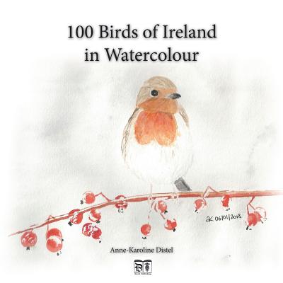 100 Birds of Ireland in Watercolour - Anne-karoline Distel