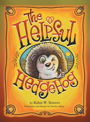 The Helpful Hedgedog - Robin W. Bowers