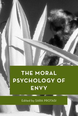 The Moral Psychology of Envy - Sara Protasi