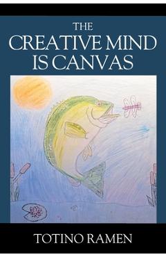Coperta cărții 'The Creative Mind is Canvas - Totino Ramen'