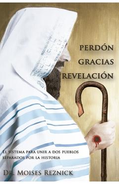 Coperta cărții 'Perdón Gracias Revelación: El sistema para unir a dos pueblos separados por la historia - Irma Alicia Reznick'