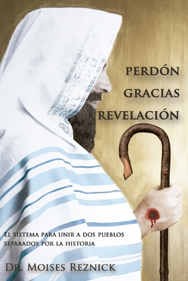 Perdón Gracias Revelación: El sistema para unir a dos pueblos separados por la historia - Irma Alicia Reznick