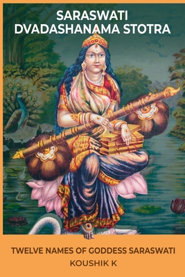 Saraswati Dvadashanama Stotra: Twelve Names of Goddess Saraswati - Koushik K