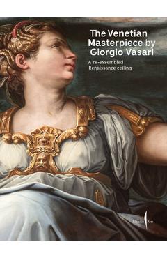 Poza produsului The Venetian Masterpiece by Giorgio Vasari: A Reassembled Renaissance Ceiling - Giorgio Vasari