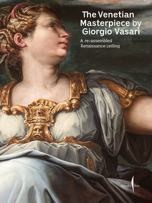 The Venetian Masterpiece by Giorgio Vasari: A Reassembled Renaissance Ceiling - Giorgio Vasari