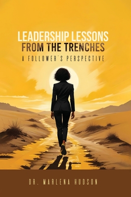 Leadership Lessons from the Trenches - Marlena Hudson