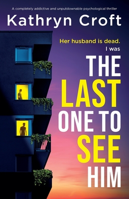 The Last One to See Him: A completely addictive and unputdownable psychological thriller - Kathryn Croft