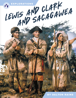Lewis and Clark and Sacagawea - Dalton Rains