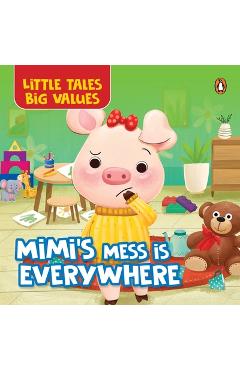 Poza produsului Little Tales Big Values: Mimi's Mess Is Everywhere: Delightful Illustrated Stories Instilling Values and Morals in Kids, Toddlers Book for 2+ [Penguin - Penguin Books