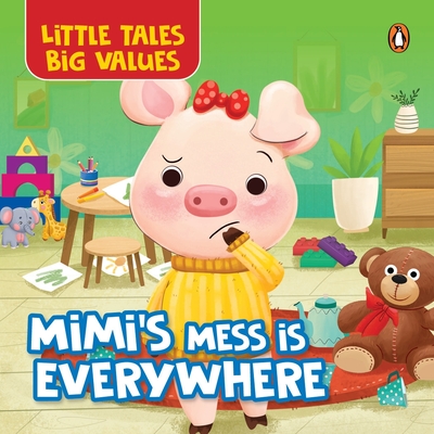 Little Tales Big Values: Mimi's Mess Is Everywhere: Delightful Illustrated Stories Instilling Values and Morals in Kids, Toddlers Book for 2+ [Penguin - Penguin Books