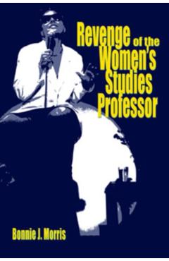 Revenge of the Women's Studies Professor - Bonnie J. Morris