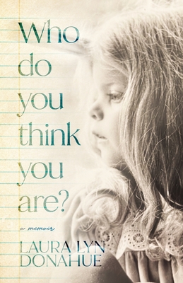 Who Do You Think You Are?: a memoir - Laura Lyn Donahue