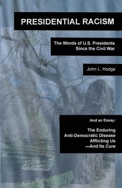 Coperta cărții 'Presidential Racism: The Words of U.S. Presidents Since the Civil War; And an Essay: The Enduring Anti-Democratic'