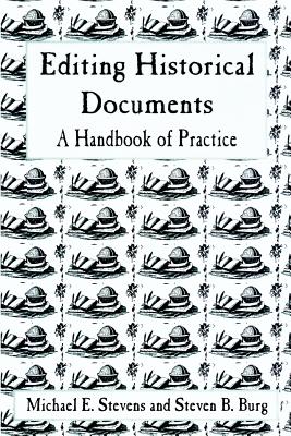 Editing Historical Documents: A Handbook of Practice - Michael E. Stevens