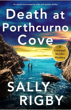 Coperta cărții 'Death at Porthcurno Cove: An utterly heart-stopping crime and mystery thriller - Sally Rigby'