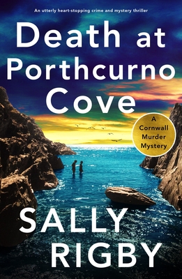 Death at Porthcurno Cove: An utterly heart-stopping crime and mystery thriller - Sally Rigby