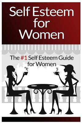 Self Esteem For Women: The #1 Self Esteem Guide For Women - Mia Conrad