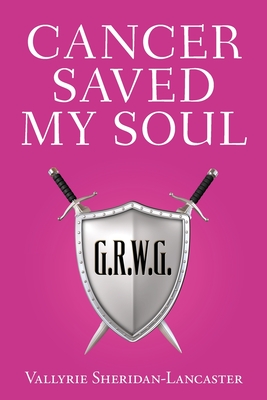 Cancer Saved My Soul - Vallyrie Sheridan-lancaster