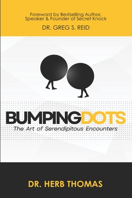 Bumping Dots: The Art of Serendipitous Encounters - Greg S. Reid
