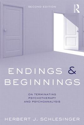 Endings and Beginnings, Second Edition: On Terminating Psychotherapy and Psychoanalysis - Herbert Schlesinger