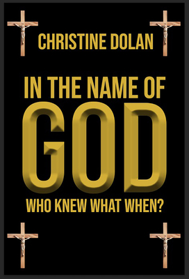 In the Name of God: Who Knew What When? - Christine Dolan